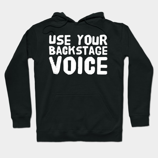 Use your backstage voice Hoodie by captainmood